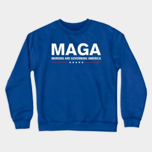 MAGA: Morons Are Governing America Crewneck Sweatshirt